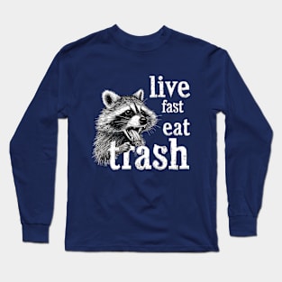 Live Fast Eat Trash Long Sleeve T-Shirt